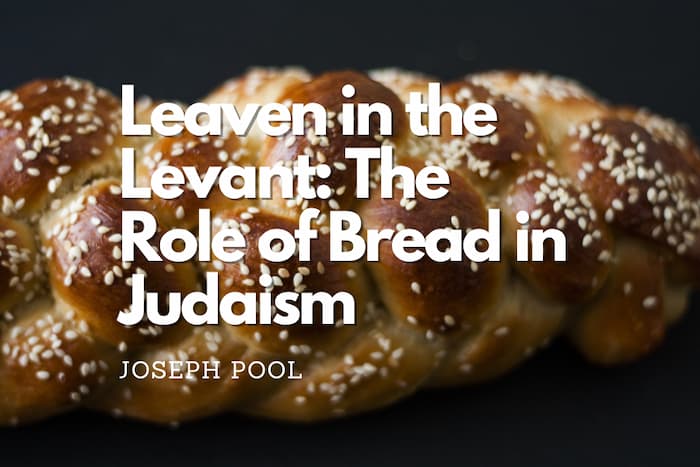Leaven in the Levant: The Role of Bread in Judaism