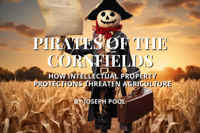 Pirates of the Cornfields: How Intellectual Property Protections Threaten Agriculture